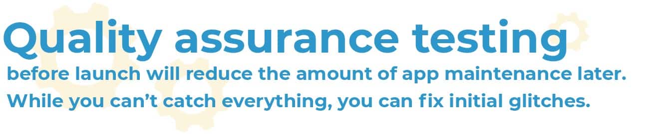 quality assurance testing before launch reduces app errors and maintenance. quality assurance testing.