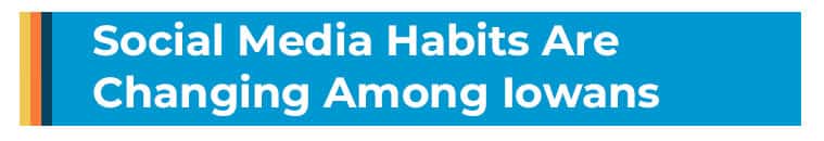 iowa social media habits. changing social media habits among iowans.